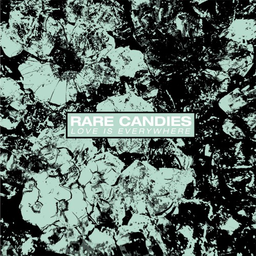 Rare Candies - Love is Everywhere